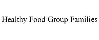 HEALTHY FOOD GROUP FAMILIES