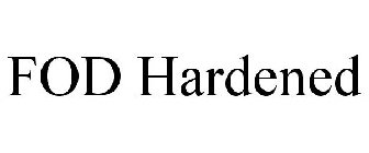 FOD HARDENED