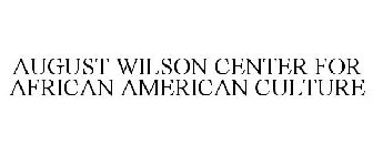AUGUST WILSON CENTER FOR AFRICAN AMERICAN CULTURE