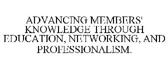 ADVANCING MEMBERS' KNOWLEDGE THROUGH EDUCATION, NETWORKING, AND PROFESSIONALISM.
