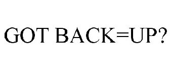 GOT BACK=UP?