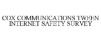 COX COMMUNICATIONS TWEEN INTERNET SAFETY SURVEY