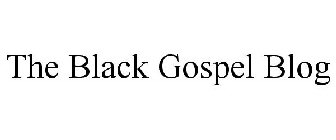 THE BLACK GOSPEL BLOG