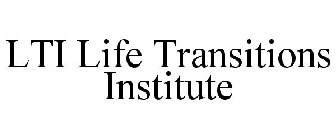 LTI LIFE TRANSITIONS INSTITUTE