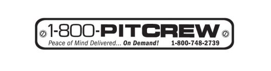 1-800-PITCREW PEACE OF MIND DELIVERED... ON DEMAND! 1-800-748-2739