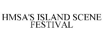HMSA'S ISLAND SCENE FESTIVAL