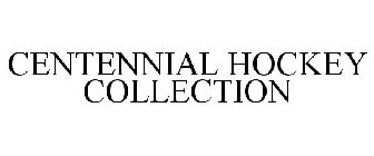 CENTENNIAL HOCKEY COLLECTION