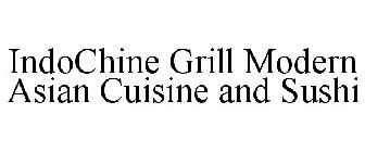 INDOCHINE GRILL MODERN ASIAN CUISINE AND SUSHI