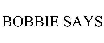 BOBBIE SAYS