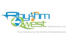 RHYTHM QWEST ENTERTAINMENT, INC. YOUR WINDOW TO THE WORLD OF ENTERTAINMENT