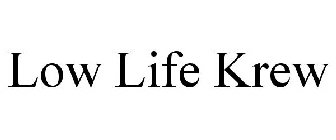 LOW LIFE KREW