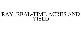 RAY: REAL-TIME ACRES AND YIELD