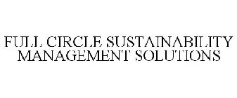 FULL CIRCLE SUSTAINABILITY MANAGEMENT SOLUTIONS