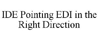 IDE POINTING EDI IN THE RIGHT DIRECTION