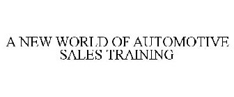 A NEW WORLD OF AUTOMOTIVE SALES TRAINING