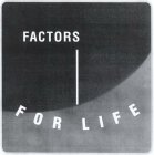 FACTORS FOR LIFE