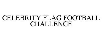 CELEBRITY FLAG FOOTBALL CHALLENGE