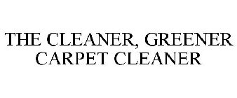 THE CLEANER, GREENER CARPET CLEANER