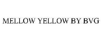 MELLOW YELLOW BY BVG
