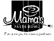 MAMA'S PASTA BOWL EAT UP AND GIVE THE HOUSE A GOOD NAME