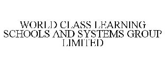 WORLD CLASS LEARNING SCHOOLS AND SYSTEMS GROUP LIMITED
