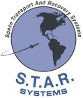 S.T.A.R. SYSTEMS SPACE TRANSPORT AND RECOVERY SYSTEMS
