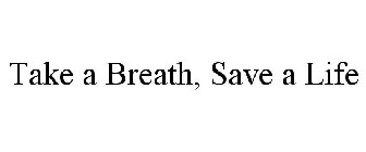 TAKE A BREATH, SAVE A LIFE