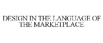 DESIGN IN THE LANGUAGE OF THE MARKETPLACE
