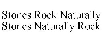 STONES ROCK NATURALLY STONES NATURALLY ROCK