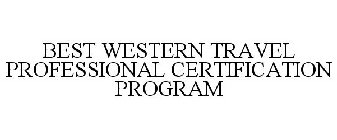BEST WESTERN TRAVEL PROFESSIONAL CERTIFICATION PROGRAM