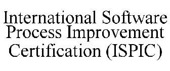 INTERNATIONAL SOFTWARE PROCESS IMPROVEMENT CERTIFICATION (ISPIC)