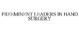 PREEMINENT LEADERS IN HAND SURGERY
