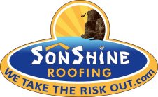 SONSHINE ROOFING WE TAKE THE RISK OUT.COM
