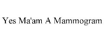 YES MA'AM A MAMMOGRAM