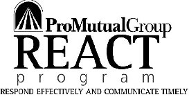 PROMUTUALGROUP REACT PROGRAM RESPOND EFFECTIVELY AND COMMUNICATE TIMELY