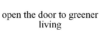 OPEN THE DOOR TO GREENER LIVING