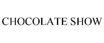 CHOCOLATE SHOW