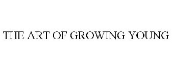 THE ART OF GROWING YOUNG