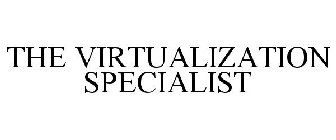 THE VIRTUALIZATION SPECIALIST