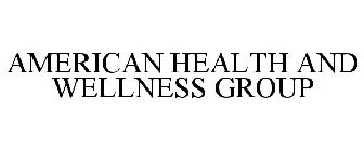 AMERICAN HEALTH AND WELLNESS GROUP