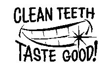 CLEAN TEETH TASTE GOOD!