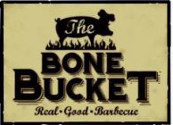 THE BONE BUCKET REAL · GOOD · BARBECUE