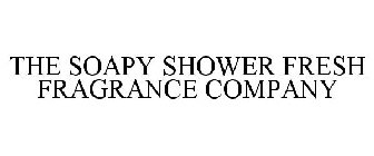 THE SOAPY SHOWER FRESH FRAGRANCE COMPANY