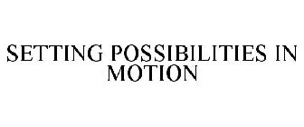 SETTING POSSIBILITIES IN MOTION