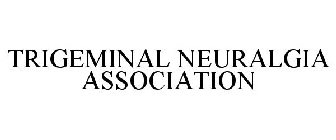 TRIGEMINAL NEURALGIA ASSOCIATION