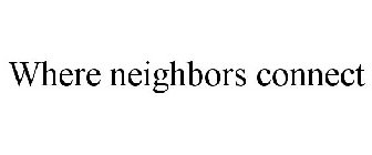 WHERE NEIGHBORS CONNECT