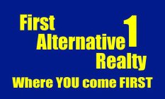 FIRST ALTERNATIVE REALTY 1 WHERE YOU COME FIRST