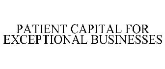 PATIENT CAPITAL FOR EXCEPTIONAL BUSINESSES