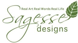 REAL ART REAL WORDS REAL LIFE SAGESSE DESIGNS