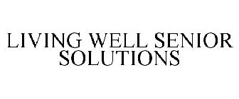 LIVING WELL SENIOR SOLUTIONS